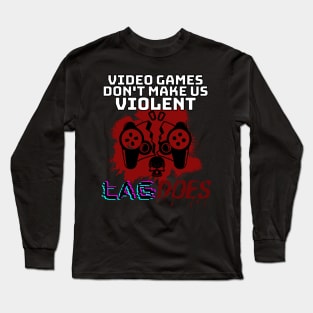 games don't make us violent lag does - gamer Long Sleeve T-Shirt